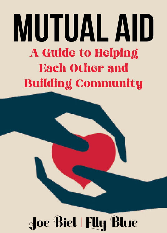 Mutual Aid: A Guide to Helping One Another and Building Community